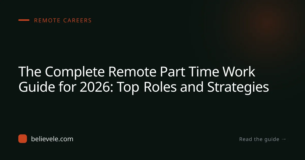 The Complete Remote Part Time Work Guide for 2026: Top Roles and Strategies